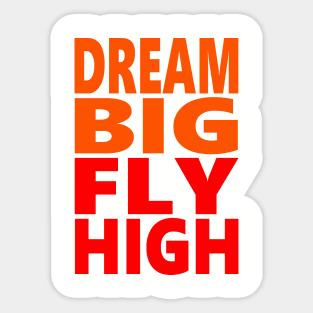 Dream big fly high Sticker